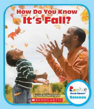 How Do You Know It's Fall? (Rookie Read-About Science: Seasons) by Lisa M. Herrington