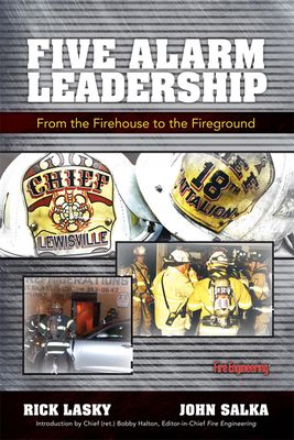 Five Alarm Leadership: From Firehouse to Fireground by Rick Lasky, John Salka