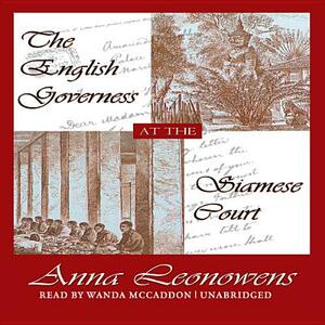 The English Governess at the Siamese Court: Recollections of Six Years in the Royal Palace at Bangkok by Anna Harriette Leonowens