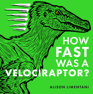 How Fast Was a Velociraptor? by Alison Limentani