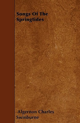 Songs Of The Springtides by Algernon Charles Swinburne