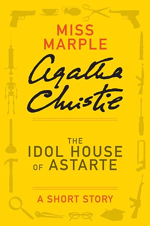 The Idol House of Astarte by Agatha Christie