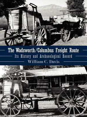 The Wadsworth/Columbus Freight Route: Its History and Archaeological Record by William C. Davis