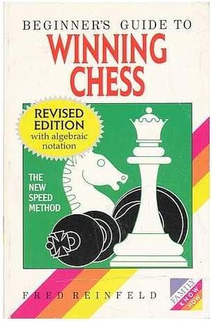 Beginner's Guide to Winning Chess by Fred Reinfeld