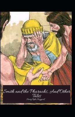 Smith and the Pharaohs, And Other Tales Illustrated by H. Rider Haggard