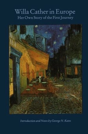 Willa Cather in Europe: Her Own Story of the First Journey by Willa Cather, George N. Kates