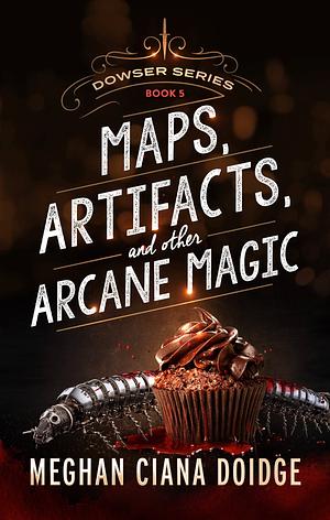 Maps, Artifacts, and other Arcane Magic by Meghan Ciana Doidge