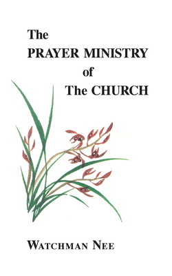 The Prayer Ministry of the Church by Watchman Nee