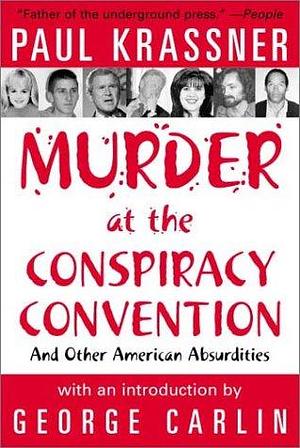 Murder at the Conspiracy Convention and Other American Absurdities by Paul Krassner