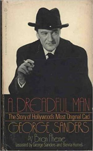 A Dreadful Man: The Story of Hollywood's Most Original Cad, George Sanders by George Sanders, Benita Hume, Brian Aherne