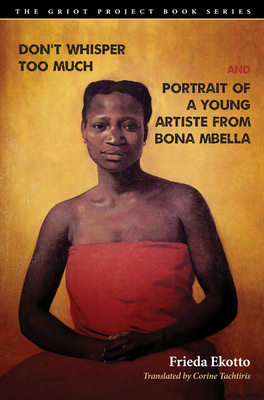 Don't Whisper Too Much and Portrait of a Young Artiste from Bona Mbella by Frieda Ekotto