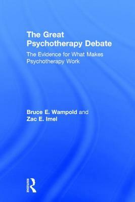 The Great Psychotherapy Debate: The Evidence for What Makes Psychotherapy Work by Zac E. Imel, Bruce E. Wampold