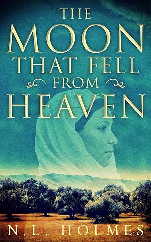 The Moon That Fell from Heaven by N.L. Holmes