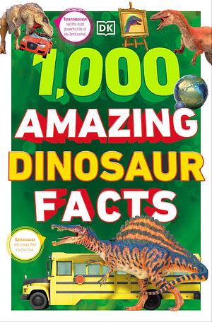 1,000 Amazing Dinosaur Facts by John Woodward, Stevie Derrick, Dean Lomax