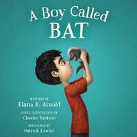 A Boy Called Bat by Elana K. Arnold