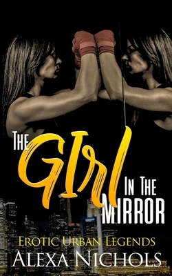 Erotic Urban Legends: The Girl In The Mirror (A Girl Fight Story) by Alexa Nichols