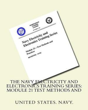 The Navy Electricity and Electronics Training Series: Module 21 Test Methods And by United States Navy