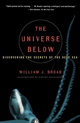 The Universe Below: Discovering the Secrets of the Deep Sea by William J. Broad, Dimitry Schidlovsky