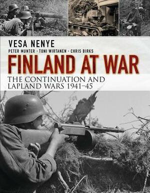 Finland at War: the Continuation and Lapland Wars 1941–45 by Toni Wirtanen, Vesa Nenye, Chris Birks, Peter Munter