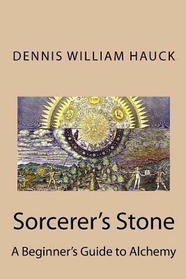 Sorcerer's Stone: A Beginner's Guide to Alchemy by Dennis William Hauck