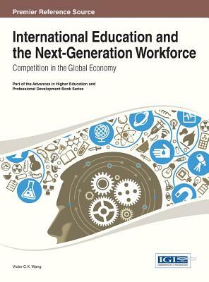 International Education and the Next-Generation Workforce: Competition in the Global Economy by Wei Wang