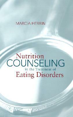 Nutrition Counseling in the Treatment of Eating Disorders by Marcia Herrin