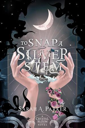 To Snap a Silver Stem by Sarah A. Parker