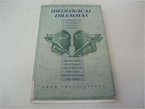 Ideological Dilemmas: A Social Psychology of Everyday Thinking by Mike J. Gane