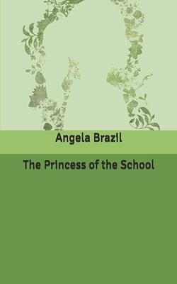 The Princess of the School by Angela Brazil