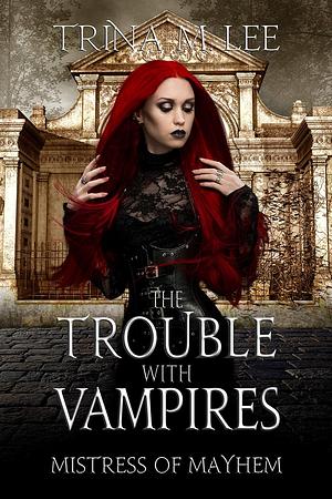 The Trouble With Vampires by Trina M. Lee