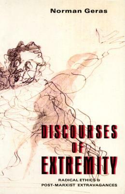 Discourses of Extremity: Radical Ethics and Post-Marxist Extravangences by Norman Geras