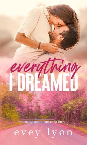 Everything I Dreamed by Evey Lyon