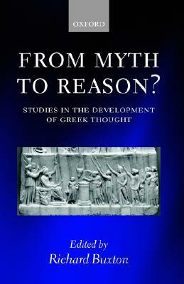 From Myth to Reason?: Studies in the Development of Greek Thought by Richard Buxton