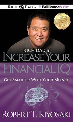 Rich Dad's Increase Your Financial IQ: Get Smarter with Your Money by Robert T. Kiyosaki