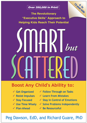 Smart But Scattered: The Revolutionary Executive Skills Approach to Helping Kids Reach Their Potential by Richard Guare, Peg Dawson
