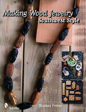 Making Wood Jewelry: Southwest Style by Thomas Freese