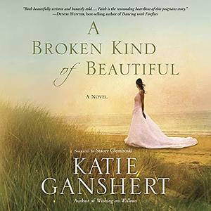 A Broken Kind of Beautiful by Katie Ganshert