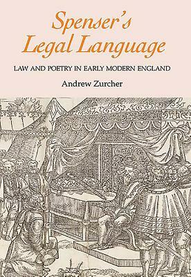 Spenser's Legal Language: Law and Poetry in Early Modern England by Andrew Zurcher