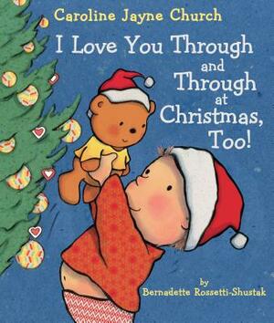 I Love You Through and Through at Christmas, Too! by Bernadette Rossetti-Shustak