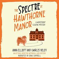 The Spectre of Hawthorne Manor by Anna Elliott, Charles Eley
