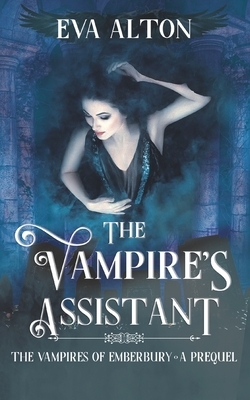 The Vampire's Assistant: A Paranormal Vampire Fantasy Novella by Eva Alton