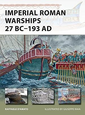 Imperial Roman Warships 27 BC–193 AD by Raffaele D’Amato
