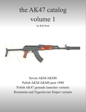 The AK47 catalog volume 1: Amazon edition by Rob Stott