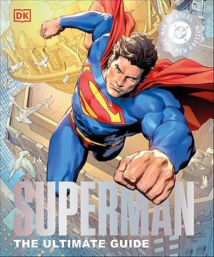 Superman the Ultimate Guide the Man of Steel New Edition by DORLING KINDERSLEY., Matthew K. Manning