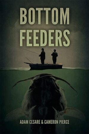 Bottom Feeders by Adam Cesare