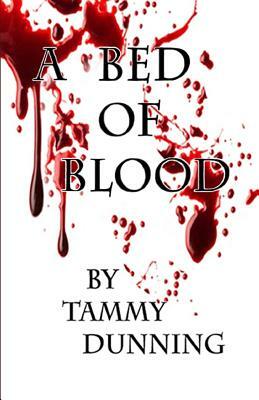 A Bed Of Blood by Tammy Dunning