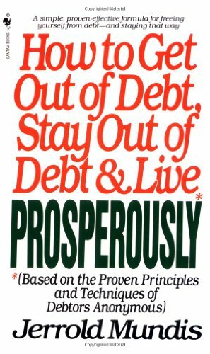 How to Get Out of Debt, Stay Out of Debt, and Live Prosperously: Based on the Proven Principles and Techniques of Debtors Anonymous by Jerrold Mundis