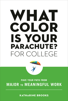 What Color Is Your Parachute? for College: Pave Your Path from Major to Meaningful Work by Katharine Brooks