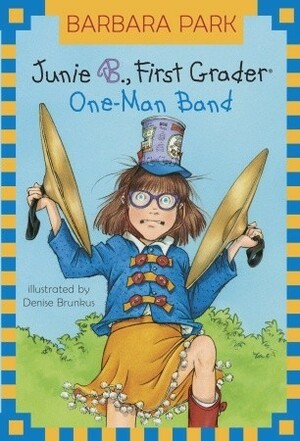 Junie B., First Grader: One-Man Band by Barbara Park