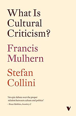 What Is Cultural Criticism? by Stefan Collini, Francis Mulhern